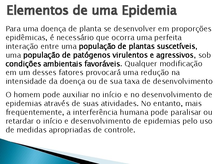 Elementos de uma Epidemia Para uma doença de planta se desenvolver em proporções epidêmicas, Elementos de uma Epidemia Para uma doença de planta se desenvolver em proporções epidêmicas,