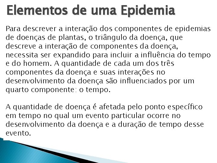 Elementos de uma Epidemia Para descrever a interação dos componentes de epidemias de doenças Elementos de uma Epidemia Para descrever a interação dos componentes de epidemias de doenças