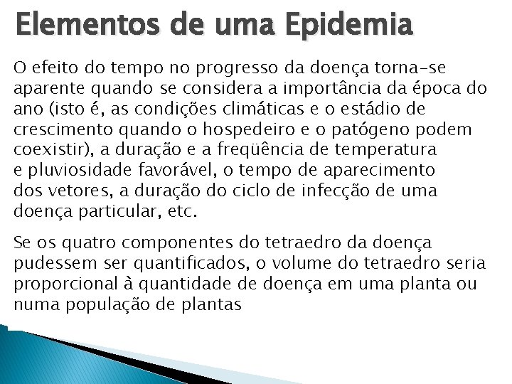 Elementos de uma Epidemia O efeito do tempo no progresso da doença torna-se aparente Elementos de uma Epidemia O efeito do tempo no progresso da doença torna-se aparente