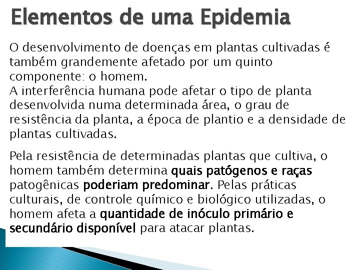 Elementos de uma Epidemia O desenvolvimento de doenças em plantas cultivadas é também grandemente Elementos de uma Epidemia O desenvolvimento de doenças em plantas cultivadas é também grandemente