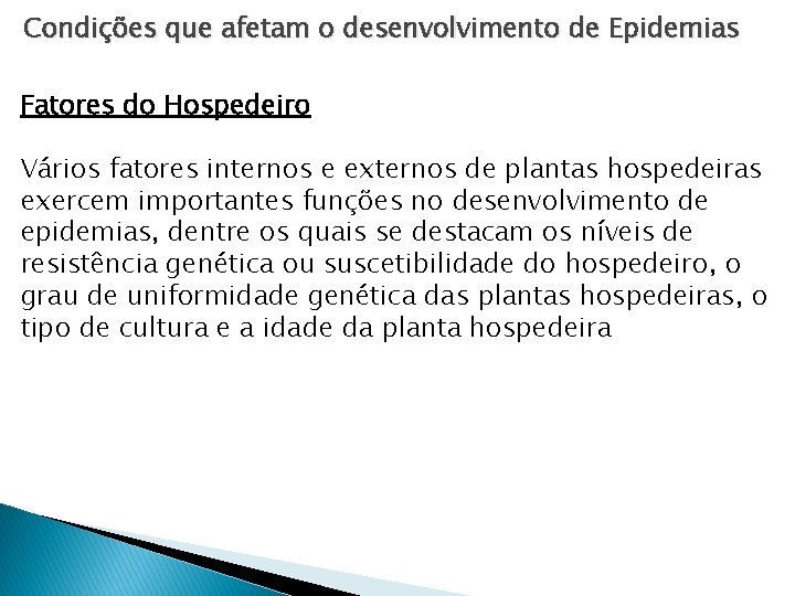 Condições que afetam o desenvolvimento de Epidemias Fatores do Hospedeiro Vários fatores internos e Condições que afetam o desenvolvimento de Epidemias Fatores do Hospedeiro Vários fatores internos e