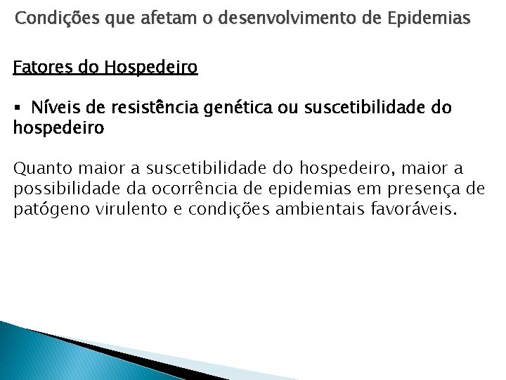 Condições que afetam o desenvolvimento de Epidemias Fatores do Hospedeiro § Níveis de resistência Condições que afetam o desenvolvimento de Epidemias Fatores do Hospedeiro § Níveis de resistência
