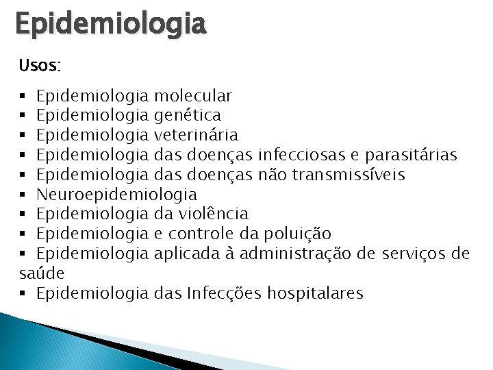 Epidemiologia Usos: § Epidemiologia molecular § Epidemiologia genética § Epidemiologia veterinária § Epidemiologia das Epidemiologia Usos: § Epidemiologia molecular § Epidemiologia genética § Epidemiologia veterinária § Epidemiologia das