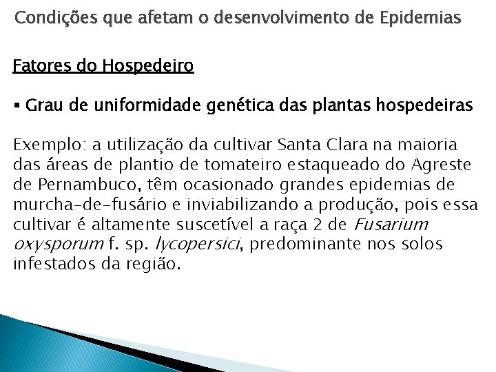 Condições que afetam o desenvolvimento de Epidemias Fatores do Hospedeiro § Grau de uniformidade Condições que afetam o desenvolvimento de Epidemias Fatores do Hospedeiro § Grau de uniformidade