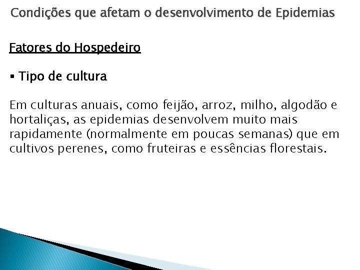 Condições que afetam o desenvolvimento de Epidemias Fatores do Hospedeiro § Tipo de cultura Condições que afetam o desenvolvimento de Epidemias Fatores do Hospedeiro § Tipo de cultura