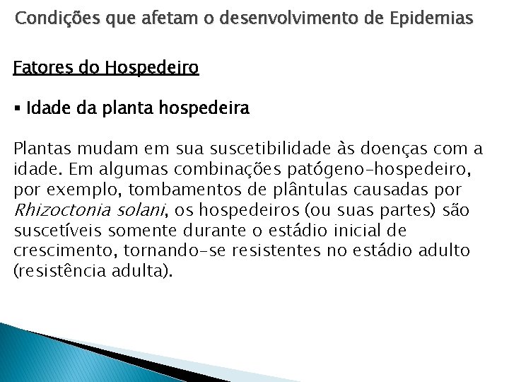 Condições que afetam o desenvolvimento de Epidemias Fatores do Hospedeiro § Idade da planta Condições que afetam o desenvolvimento de Epidemias Fatores do Hospedeiro § Idade da planta