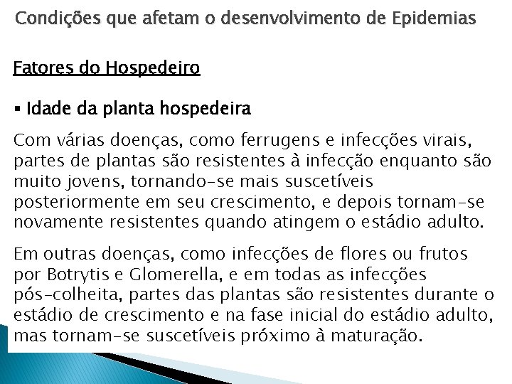 Condições que afetam o desenvolvimento de Epidemias Fatores do Hospedeiro § Idade da planta Condições que afetam o desenvolvimento de Epidemias Fatores do Hospedeiro § Idade da planta