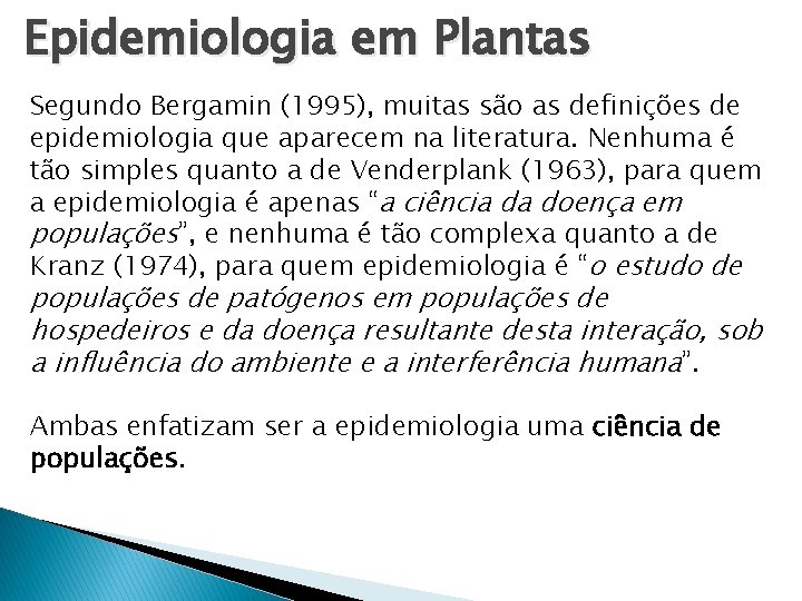 Epidemiologia em Plantas Segundo Bergamin (1995), muitas são as definições de epidemiologia que aparecem Epidemiologia em Plantas Segundo Bergamin (1995), muitas são as definições de epidemiologia que aparecem