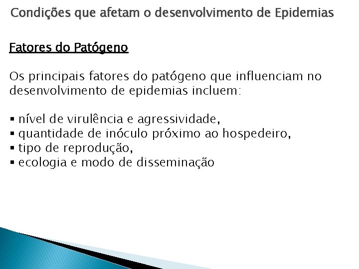 Condições que afetam o desenvolvimento de Epidemias Fatores do Patógeno Os principais fatores do Condições que afetam o desenvolvimento de Epidemias Fatores do Patógeno Os principais fatores do