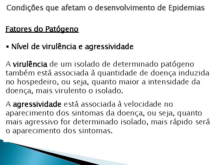 Condições que afetam o desenvolvimento de Epidemias Fatores do Patógeno § Nível de virulência Condições que afetam o desenvolvimento de Epidemias Fatores do Patógeno § Nível de virulência