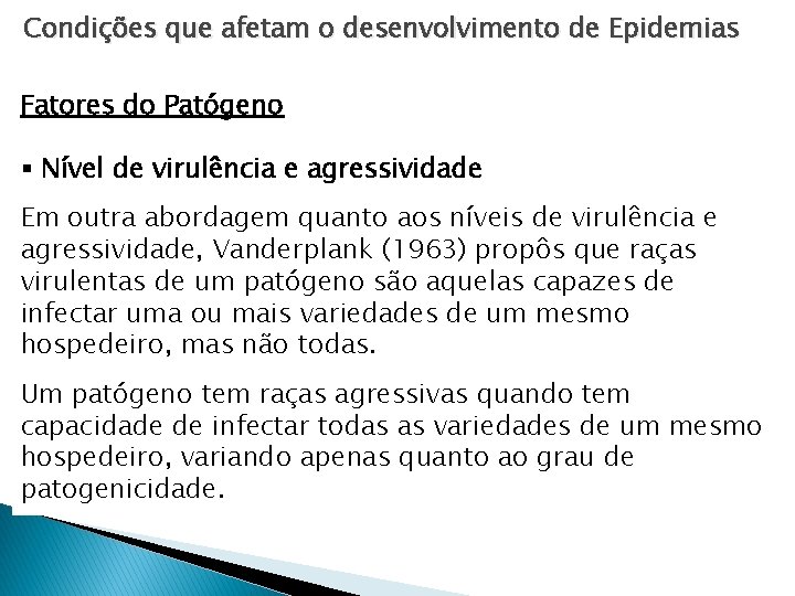 Condições que afetam o desenvolvimento de Epidemias Fatores do Patógeno § Nível de virulência Condições que afetam o desenvolvimento de Epidemias Fatores do Patógeno § Nível de virulência
