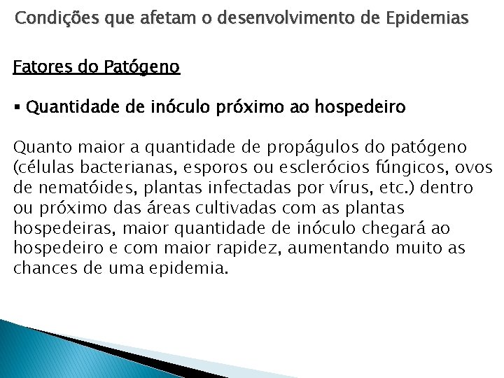 Condições que afetam o desenvolvimento de Epidemias Fatores do Patógeno § Quantidade de inóculo Condições que afetam o desenvolvimento de Epidemias Fatores do Patógeno § Quantidade de inóculo