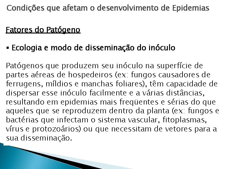 Condições que afetam o desenvolvimento de Epidemias Fatores do Patógeno § Ecologia e modo Condições que afetam o desenvolvimento de Epidemias Fatores do Patógeno § Ecologia e modo