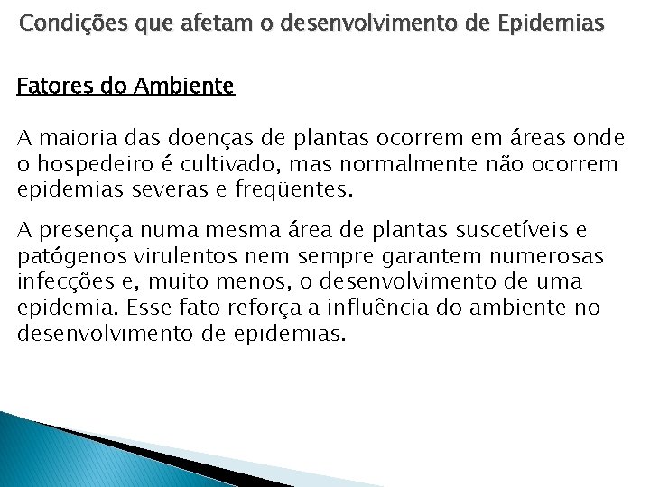 Condições que afetam o desenvolvimento de Epidemias Fatores do Ambiente A maioria das doenças Condições que afetam o desenvolvimento de Epidemias Fatores do Ambiente A maioria das doenças