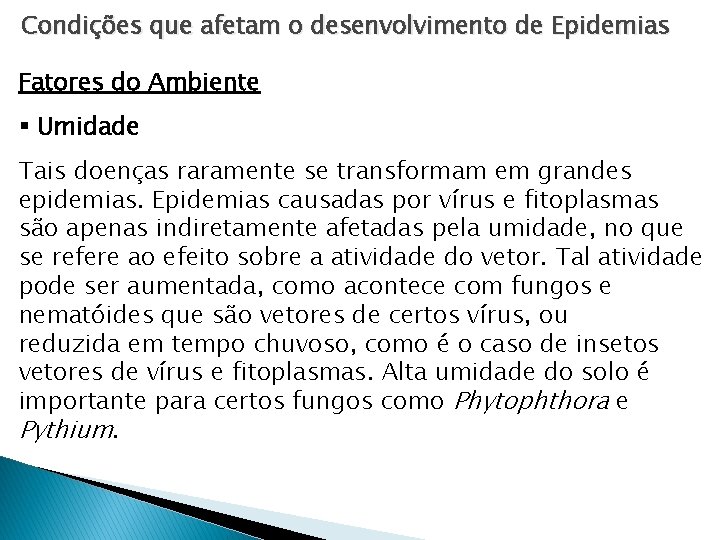 Condições que afetam o desenvolvimento de Epidemias Fatores do Ambiente § Umidade Tais doenças Condições que afetam o desenvolvimento de Epidemias Fatores do Ambiente § Umidade Tais doenças