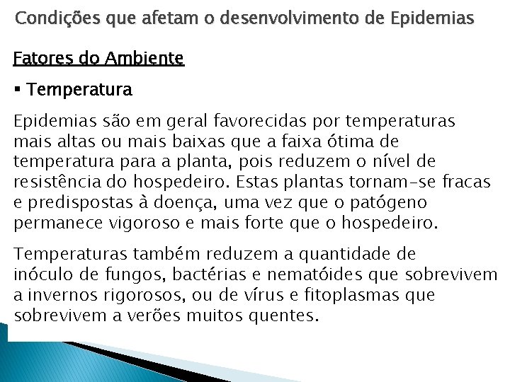 Condições que afetam o desenvolvimento de Epidemias Fatores do Ambiente § Temperatura Epidemias são Condições que afetam o desenvolvimento de Epidemias Fatores do Ambiente § Temperatura Epidemias são