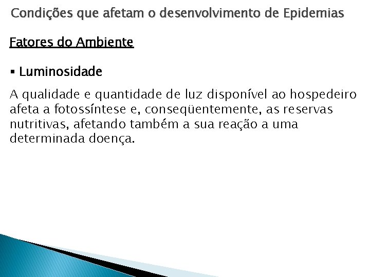 Condições que afetam o desenvolvimento de Epidemias Fatores do Ambiente § Luminosidade A qualidade Condições que afetam o desenvolvimento de Epidemias Fatores do Ambiente § Luminosidade A qualidade