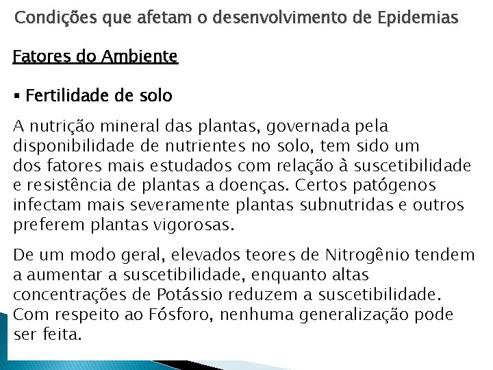Condições que afetam o desenvolvimento de Epidemias Fatores do Ambiente § Fertilidade de solo Condições que afetam o desenvolvimento de Epidemias Fatores do Ambiente § Fertilidade de solo