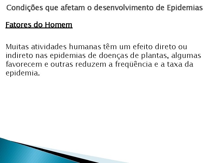 Condições que afetam o desenvolvimento de Epidemias Fatores do Homem Muitas atividades humanas têm Condições que afetam o desenvolvimento de Epidemias Fatores do Homem Muitas atividades humanas têm