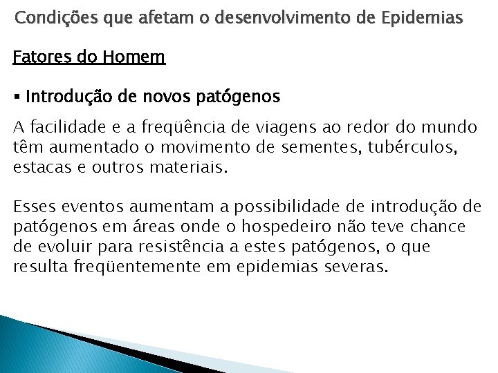 Condições que afetam o desenvolvimento de Epidemias Fatores do Homem § Introdução de novos Condições que afetam o desenvolvimento de Epidemias Fatores do Homem § Introdução de novos