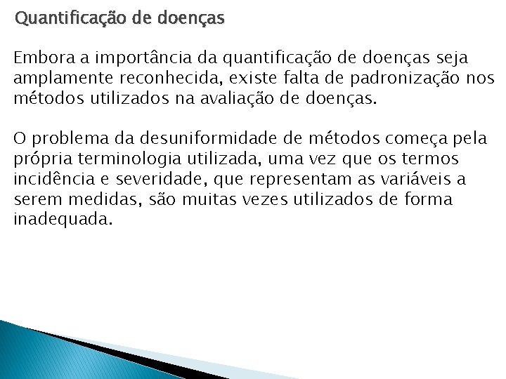 Quantificação de doenças Embora a importância da quantificação de doenças seja amplamente reconhecida, existe Quantificação de doenças Embora a importância da quantificação de doenças seja amplamente reconhecida, existe