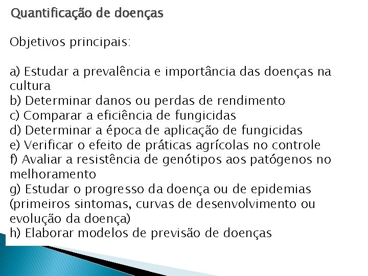 Quantificação de doenças Objetivos principais: a) Estudar a prevalência e importância das doenças na Quantificação de doenças Objetivos principais: a) Estudar a prevalência e importância das doenças na