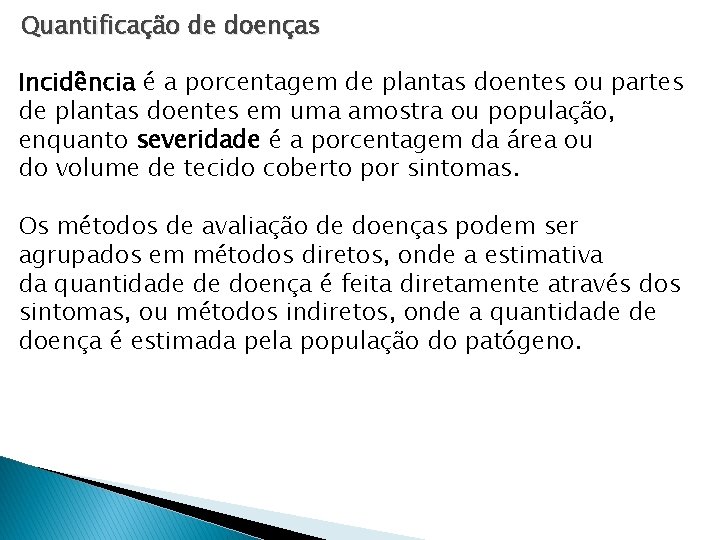 Quantificação de doenças Incidência é a porcentagem de plantas doentes ou partes de plantas Quantificação de doenças Incidência é a porcentagem de plantas doentes ou partes de plantas