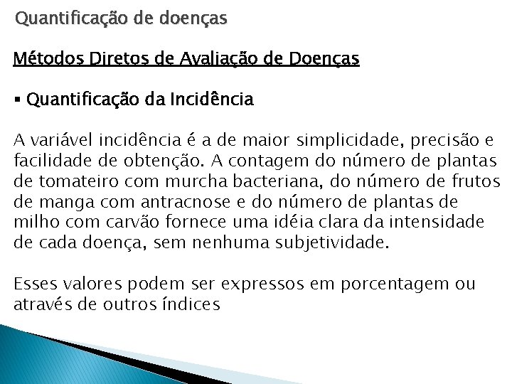 Quantificação de doenças Métodos Diretos de Avaliação de Doenças § Quantificação da Incidência A Quantificação de doenças Métodos Diretos de Avaliação de Doenças § Quantificação da Incidência A
