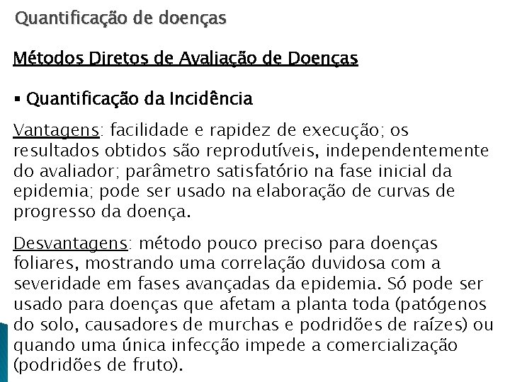 Quantificação de doenças Métodos Diretos de Avaliação de Doenças § Quantificação da Incidência Vantagens: Quantificação de doenças Métodos Diretos de Avaliação de Doenças § Quantificação da Incidência Vantagens: