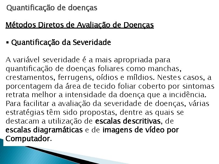 Quantificação de doenças Métodos Diretos de Avaliação de Doenças § Quantificação da Severidade A Quantificação de doenças Métodos Diretos de Avaliação de Doenças § Quantificação da Severidade A