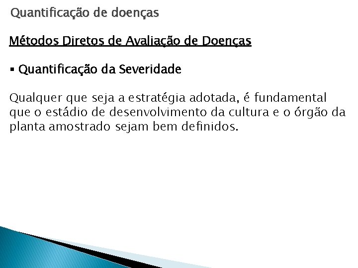 Quantificação de doenças Métodos Diretos de Avaliação de Doenças § Quantificação da Severidade Qualquer Quantificação de doenças Métodos Diretos de Avaliação de Doenças § Quantificação da Severidade Qualquer