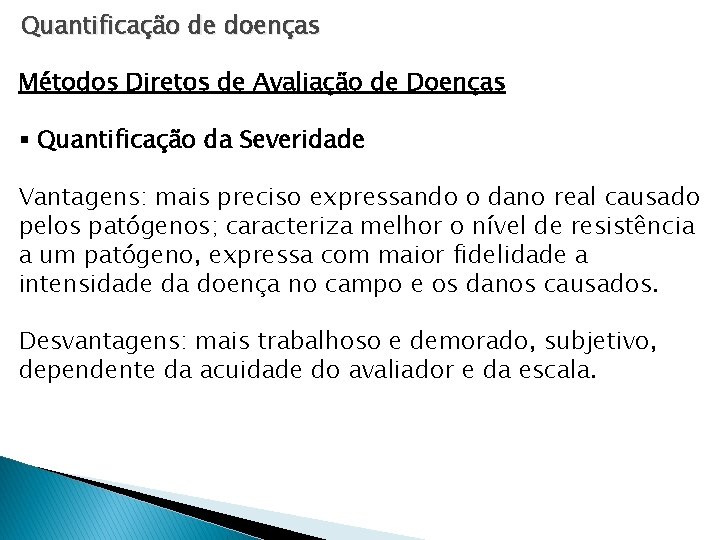 Quantificação de doenças Métodos Diretos de Avaliação de Doenças § Quantificação da Severidade Vantagens: Quantificação de doenças Métodos Diretos de Avaliação de Doenças § Quantificação da Severidade Vantagens: