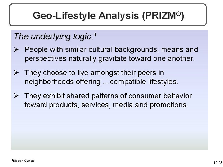 Geo-Lifestyle Analysis (PRIZM®) The underlying logic: 1 Ø People with similar cultural backgrounds, means