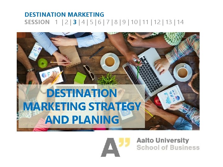 DESTINATION MARKETING SESSION 1 | 2 | 3 | 4 | 5 | 6