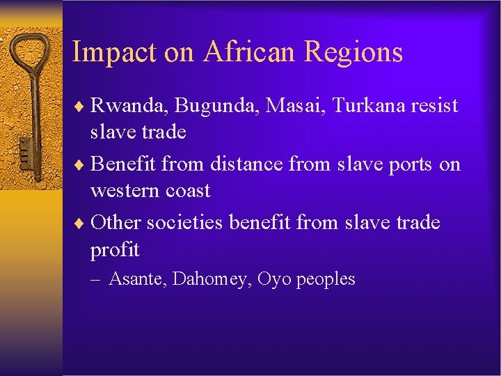 Impact on African Regions ¨ Rwanda, Bugunda, Masai, Turkana resist slave trade ¨ Benefit