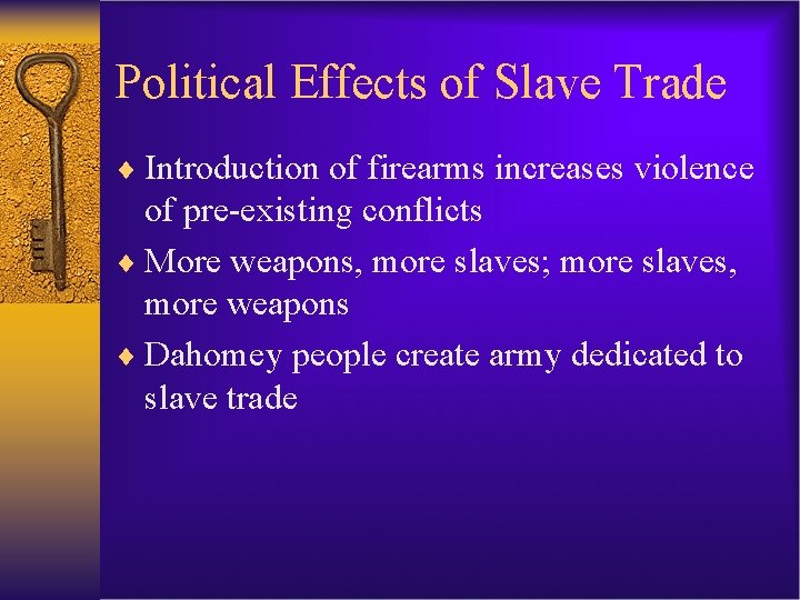 Political Effects of Slave Trade ¨ Introduction of firearms increases violence of pre-existing conflicts