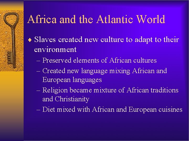 Africa and the Atlantic World ¨ Slaves created new culture to adapt to their