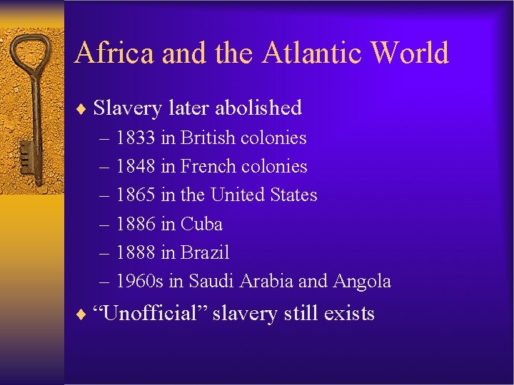 Africa and the Atlantic World ¨ Slavery later abolished – 1833 in British colonies