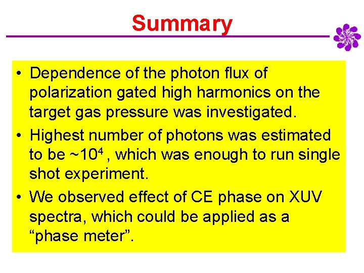 Summary • Dependence of the photon flux of polarization gated high harmonics on the