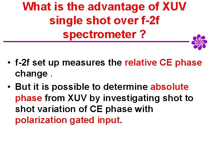 What is the advantage of XUV single shot over f-2 f spectrometer ? •