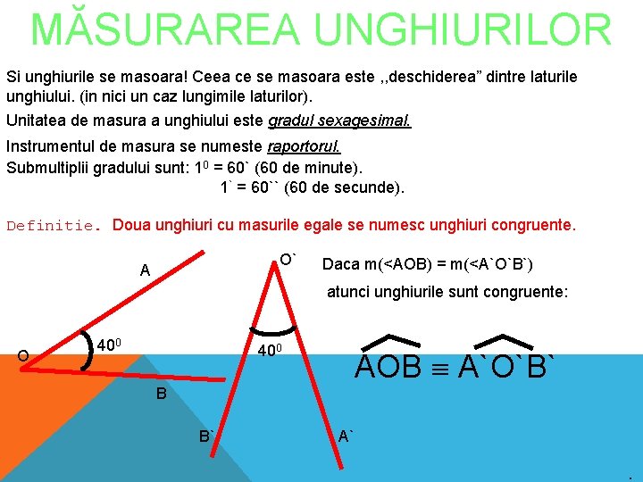 MĂSURAREA UNGHIURILOR Si unghiurile se masoara! Ceea ce se masoara este , , deschiderea”