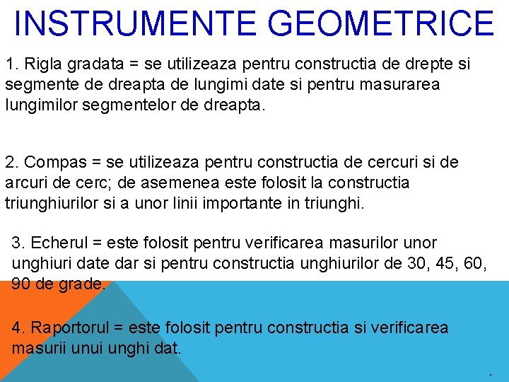 INSTRUMENTE GEOMETRICE 1. Rigla gradata = se utilizeaza pentru constructia de drepte si segmente