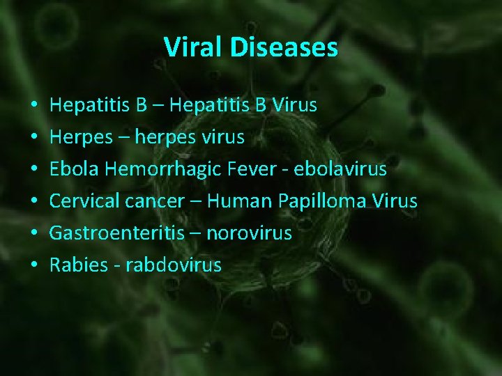 Viral Diseases • • • Hepatitis B – Hepatitis B Virus Herpes – herpes