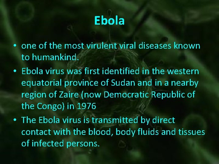 Ebola • one of the most virulent viral diseases known to humankind. • Ebola