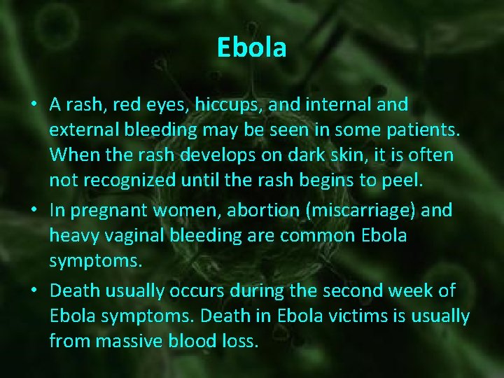Ebola • A rash, red eyes, hiccups, and internal and external bleeding may be