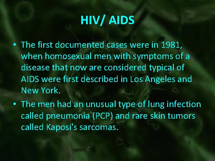 HIV/ AIDS • The first documented cases were in 1981, when homosexual men with
