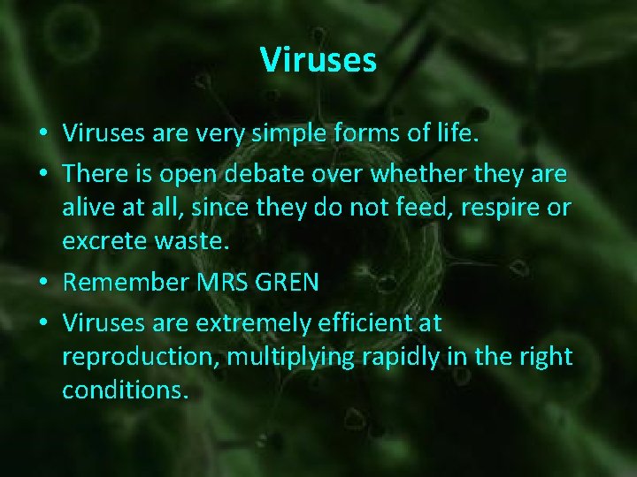 Viruses • Viruses are very simple forms of life. • There is open debate