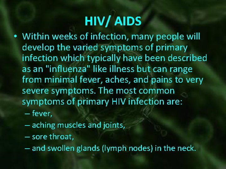 HIV/ AIDS • Within weeks of infection, many people will develop the varied symptoms