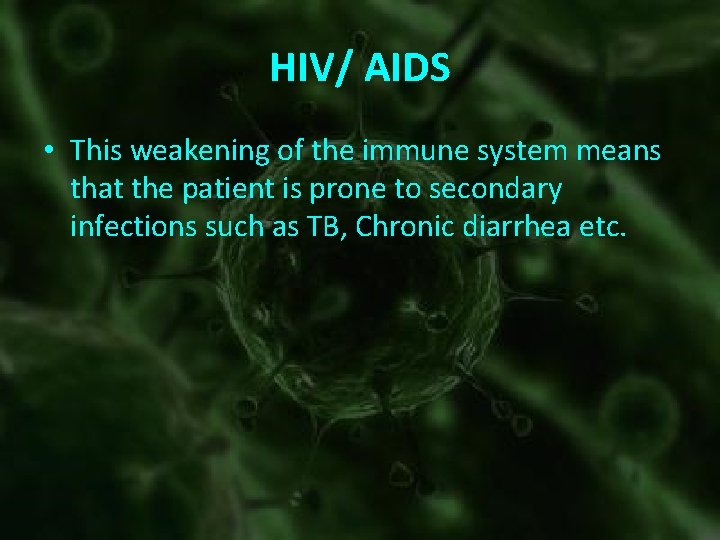 HIV/ AIDS • This weakening of the immune system means that the patient is