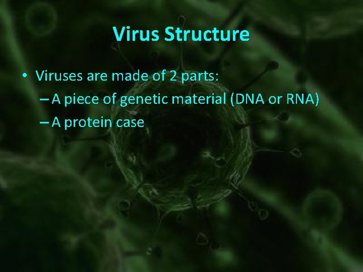 Virus Structure • Viruses are made of 2 parts: – A piece of genetic